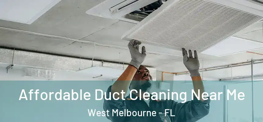  Affordable Duct Cleaning Near Me West Melbourne - FL