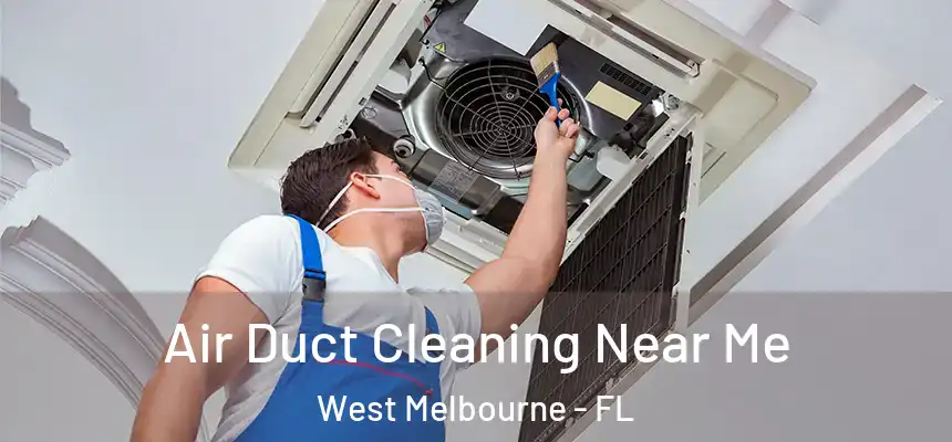 Air Duct Cleaning Near Me West Melbourne - FL