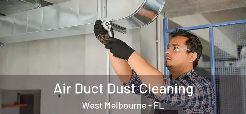  Air Duct Dust Cleaning West Melbourne - FL