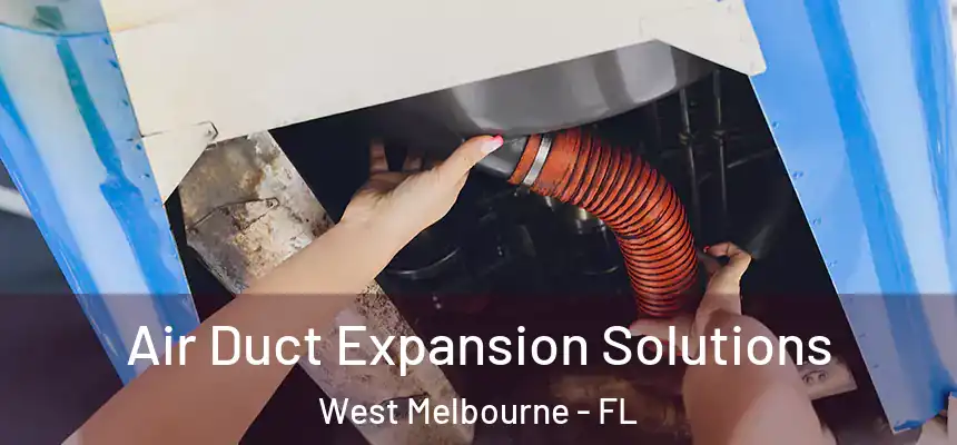  Air Duct Expansion Solutions West Melbourne - FL