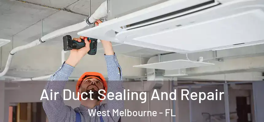  Air Duct Sealing And Repair West Melbourne - FL