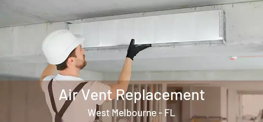  Air Vent Replacement West Melbourne - FL