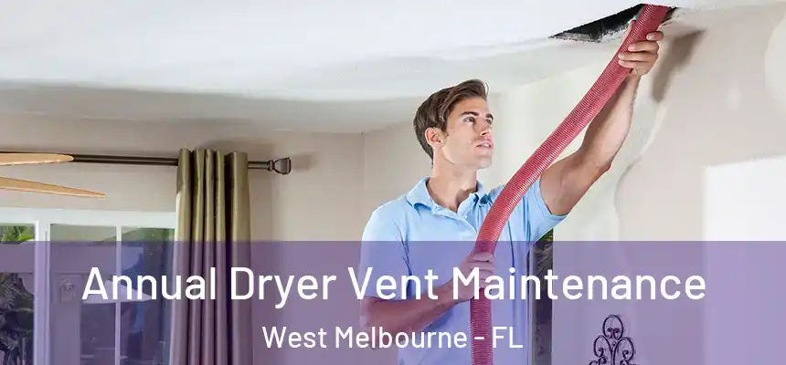  Annual Dryer Vent Maintenance West Melbourne - FL