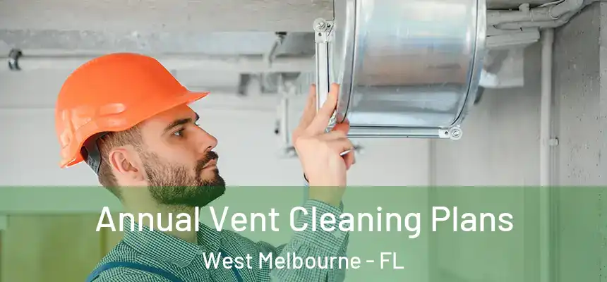  Annual Vent Cleaning Plans West Melbourne - FL
