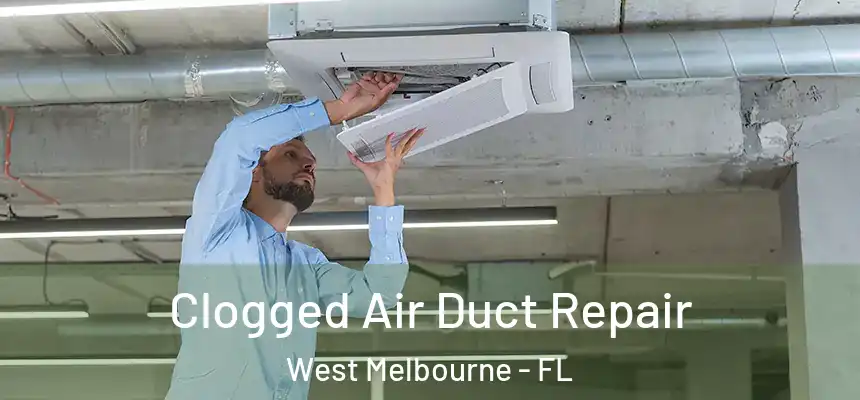  Clogged Air Duct Repair West Melbourne - FL
