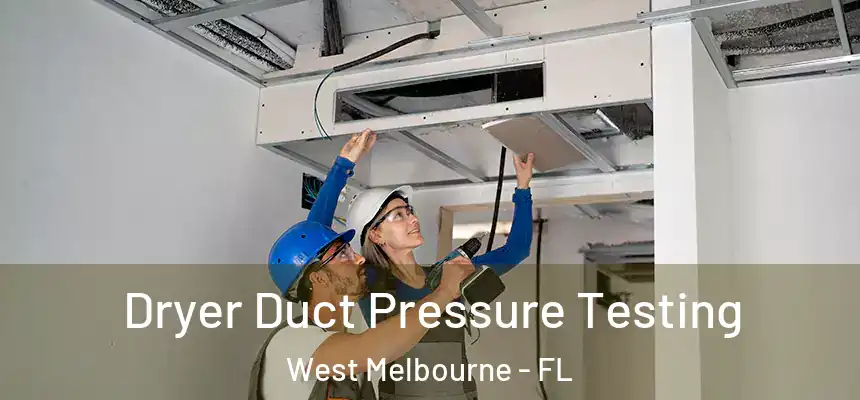  Dryer Duct Pressure Testing West Melbourne - FL