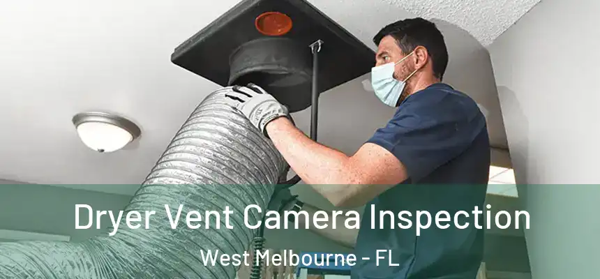  Dryer Vent Camera Inspection West Melbourne - FL