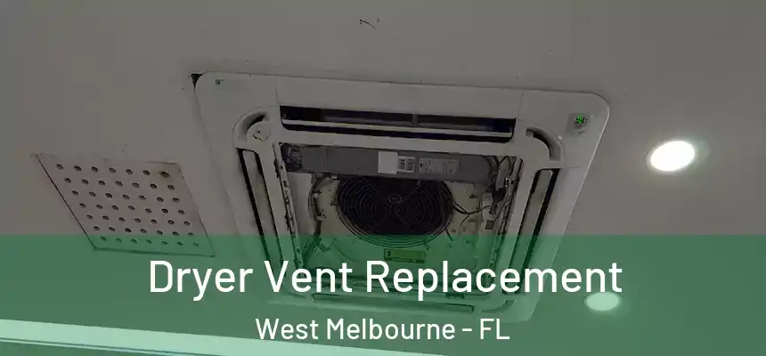  Dryer Vent Replacement West Melbourne - FL