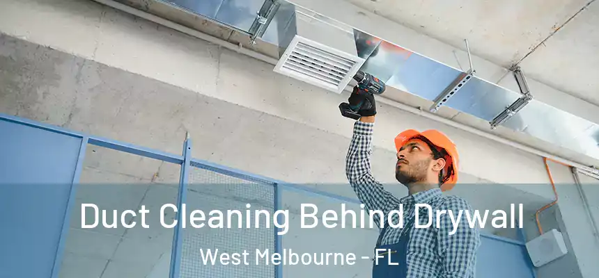  Duct Cleaning Behind Drywall West Melbourne - FL