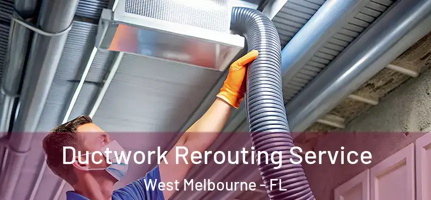  Ductwork Rerouting Service West Melbourne - FL