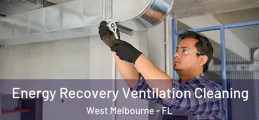  Energy Recovery Ventilation Cleaning West Melbourne - FL