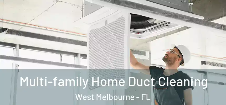  Multi-family Home Duct Cleaning West Melbourne - FL