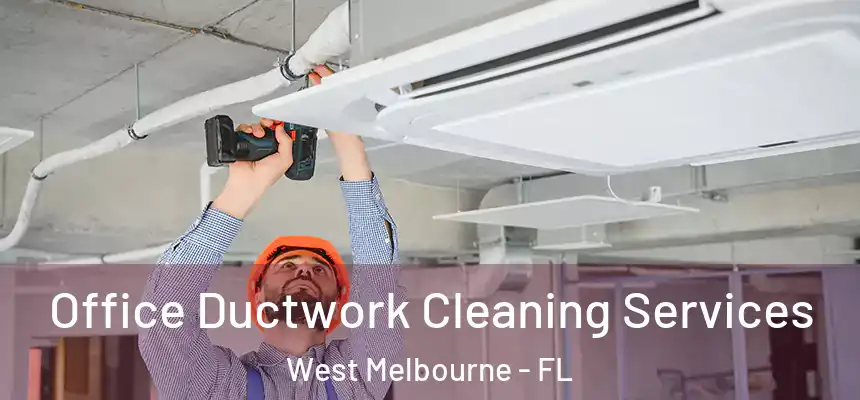  Office Ductwork Cleaning Services West Melbourne - FL