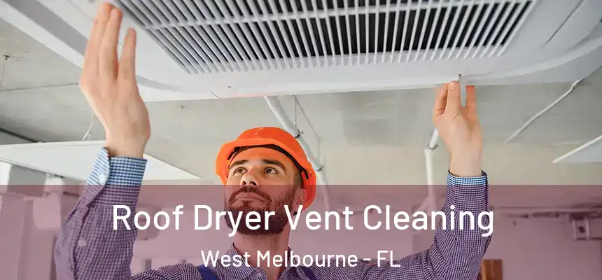  Roof Dryer Vent Cleaning West Melbourne - FL