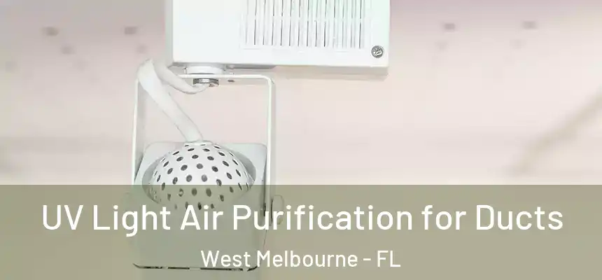  UV Light Air Purification for Ducts West Melbourne - FL