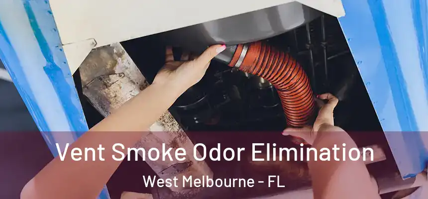  Vent Smoke Odor Elimination West Melbourne - FL