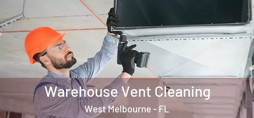  Warehouse Vent Cleaning West Melbourne - FL