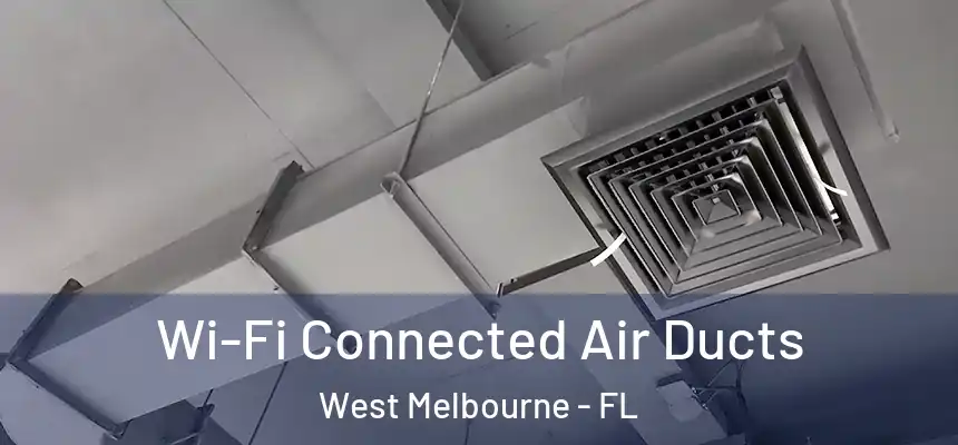  Wi-Fi Connected Air Ducts West Melbourne - FL